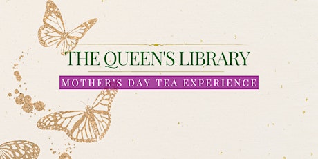 The Queen's Library Mother's Day Tea Experience