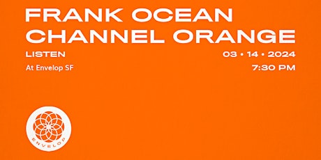 Frank Ocean - Channel ORANGE : LISTEN | Envelop SF (7:30pm) primary image