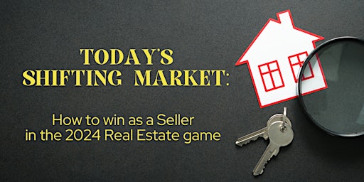 Primaire afbeelding van Today's Shifting Market: Win as a Seller in the 2024 Real Estate Game