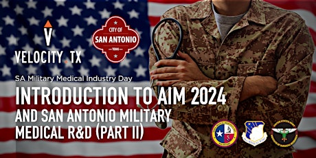 Introduction to AIM 2024 and San Antonio Military Medical R&D (Part II)