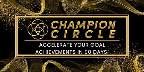 Champion Circle Virtual Roundtable: Achieve Anything In 90 Days!
