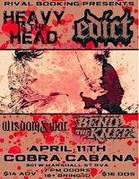 EDICT/ HEAVY IS THE HEAD/ WISDOM & WAR/ BEND THE KNEE 4/11 AT COBRA CABANA primary image