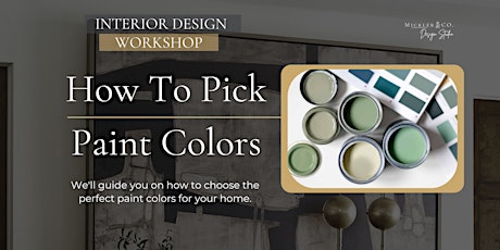 Picking Paint Colors Mar 30- Interior Design Workshop