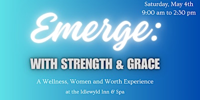 Primaire afbeelding van Emerge! With Strength and Grace: A Wellness, Women and Worth Experience