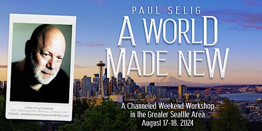 Primaire afbeelding van A World Made New - A Weekend Workshop with Paul Selig in the Seattle Area