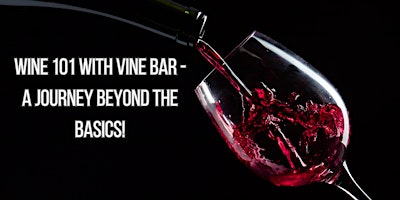 Wine 101 with Vine Bar - A Journey Beyond the Basics! primary image