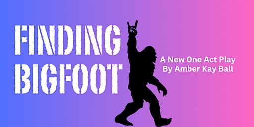 Finding BigFoot, A Staged Reading by Amber Kay Ball primary image