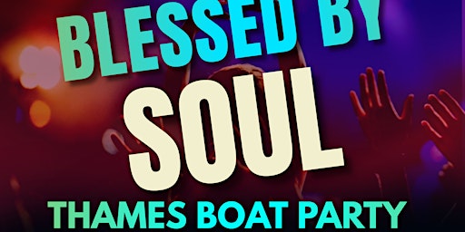 Blessed By Soul - RnB & Soul Thames Boat Party primary image