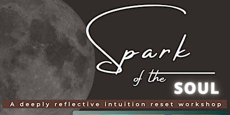 Spark of the Soul - A Deeply Reflective Intuition Reset Workshop primary image