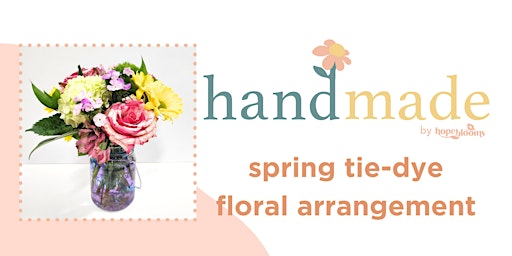 handmade by Hope Blooms: Spring Tie-Dye  Floral Arranging primary image