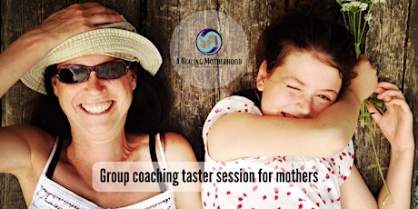 Primaire afbeelding van Group coaching taster session for mothers; Motherhood as a healing path
