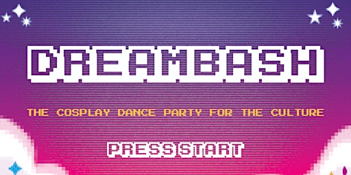 Primaire afbeelding van DREAMBASH presents SPRINGBASH: The Cosplay Dance Party For The Culture!