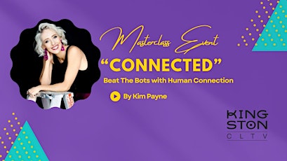 Imagem principal do evento "CONNECTED" Masterclass: Beat the bots with Human Connection, By Kim Payne!