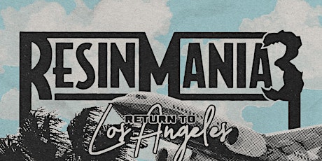 ResinMania 3 RETURN TO LOS ANGELES