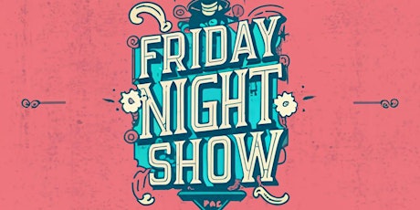 Friday Night Show!