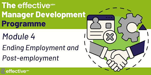 The Effective Manager - Module 4 (Ending Employment and Post-employment)