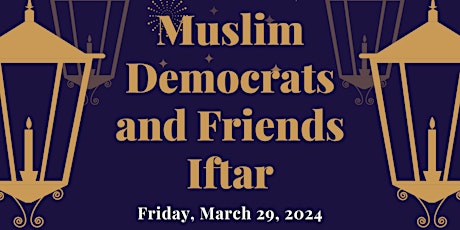 Muslim Dems and Friends Annual Iftar