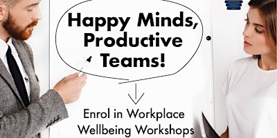 Imagem principal do evento Happy Minds, Productive Teams - Enrol in Workplace Wellbeing Workshops