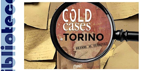 Immagine principale di Cold cases a Torino con Milo Julini, Andrea Biscàro e Livio Cepollina 