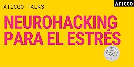 Hauptbild für Aticco Talks:  Neurohacking para el estrés (Madrid)