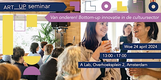 Art-up Seminar: Van onderen! Bottom-up innovatie in de cultuursector primary image