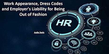 Work Appearance, Dress Codes & Employers Liability for Being Out of Fashion