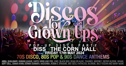 Discos for Grown Ups 70s, 80s & 90s pop up disco party THE CORN HALL, DISS