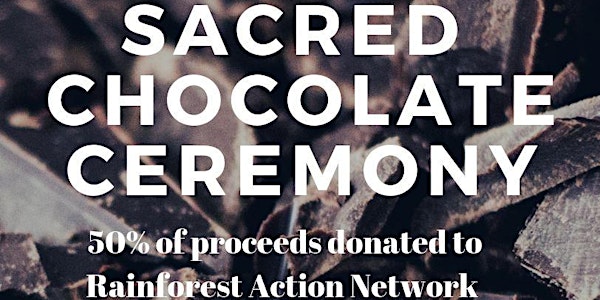 Sacred Chocolate Ceremony: Benefit for the Amazon Action Network