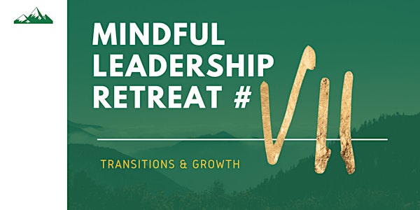Mindful Leadership Retreat #7: Transitions & Growth
