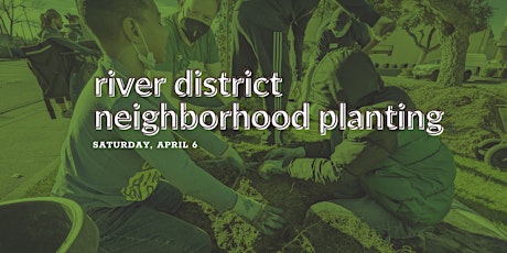 River District Neighborhood Planting