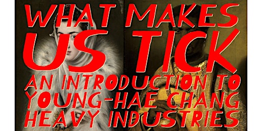 Imagem principal do evento What Makes Us Tick: An Introduction to Young-Hae Chang Heavy Industries
