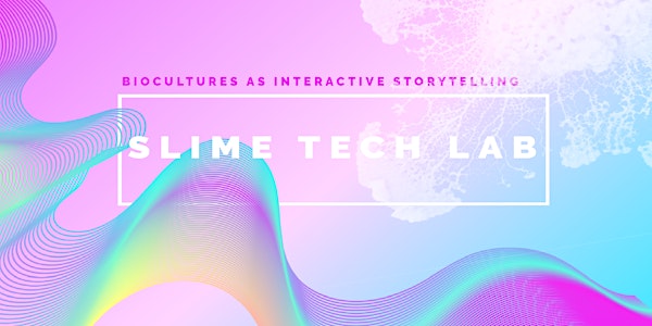 Biocultures as Interactive Storytelling with Slime Tech Lab