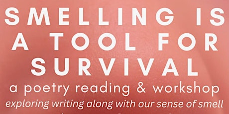 SMELLING IS A TOOL FOR SURVIVAL: a workshop and poetry reading