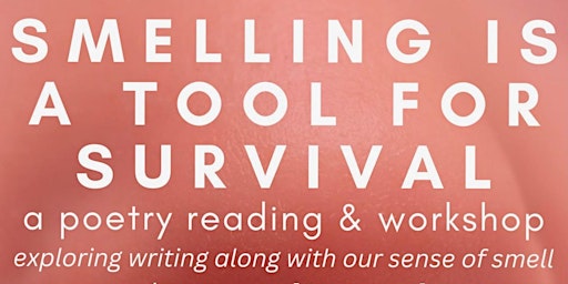 SMELLING IS A TOOL FOR SURVIVAL: a workshop and poetry reading primary image