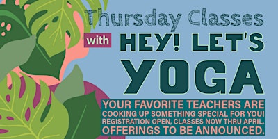 Primaire afbeelding van Thursday Classes with Hey Let's Yoga || Featuring your Favorite Teachers