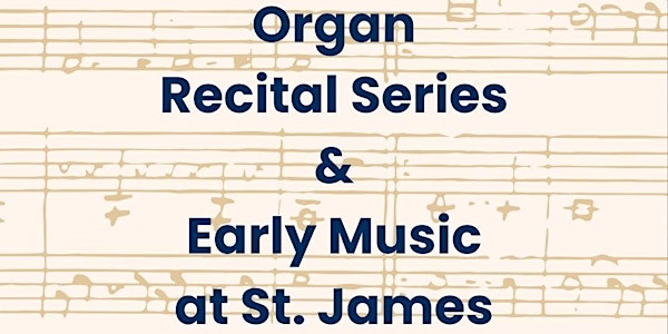 Organ Recitals (Tuesdays) & Early Music (Thursdays) at St. James