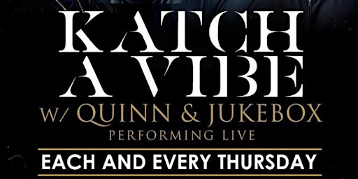 Imagem principal do evento Katch A Vibe w/ Quinn & Jukebox Performing Live | Every Thursday | 8pm-11pm