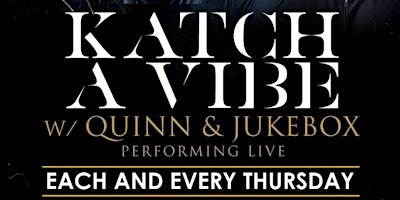 Imagem principal do evento Katch A Vibe w/ Quinn & Jukebox Performing Live | Every Thursday | 8pm-11pm