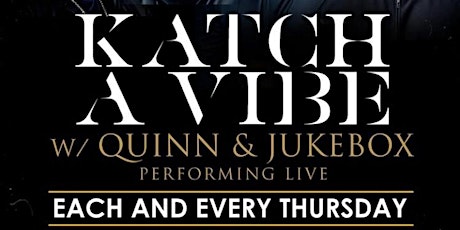 Katch A Vibe w/ Quinn & Jukebox Performing Live | Every Thursday | 8pm-11pm