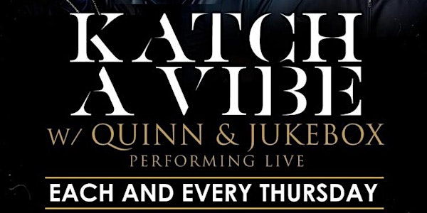 Katch A Vibe w/ Quinn & Jukebox Performing Live | Every Thursday | 8pm-11pm