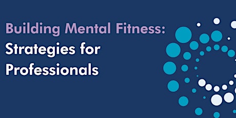 Building Mental Fitness: Resilience Strategies for Professionals
