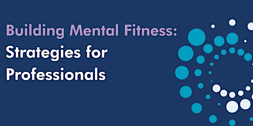 Building Mental Fitness: Resilience Strategies for Professionals primary image