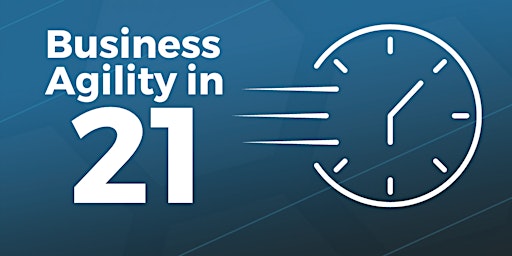 Primaire afbeelding van Business Agility in 21 Minutes | APAC