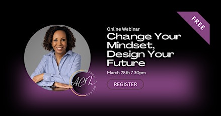 Change Your Mindset, Design Your Future - FREE Webinar