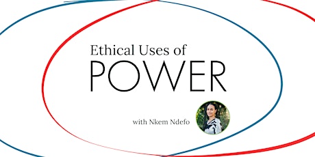 Ethical Uses of Power with Nkem Ndefo primary image