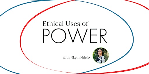 Imagem principal de Ethical Uses of Power with Nkem Ndefo