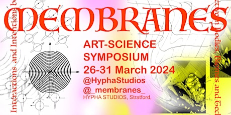 MEMBRANES // Art-Sci Symposium FRIDAY 29March ALWAYS FLUID BUT NEVER FLUENT