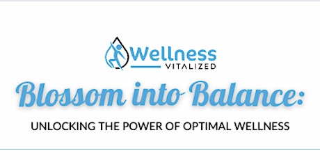 Blossom into Balance | Unlocking the power of Optimal Wellness