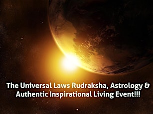 The Universal Laws Rudraksha, Astrology & Authentic Inspirational Living Event!! primary image