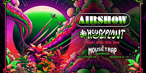Immagine principale di Airshow & Houseplant @ The Mousetrap - Indianapolis, IN - 04/19/24 